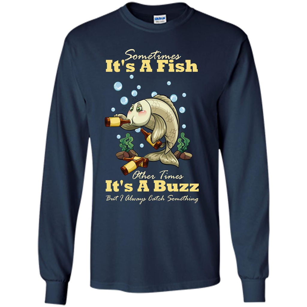 Fishing T-shirt Sometimes It's A Fish Other Times It's A Buzz Navy