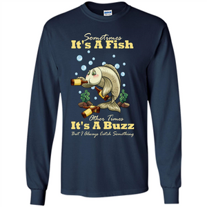 Fishing T-shirt Sometimes It's A Fish Other Times It's A Buzz