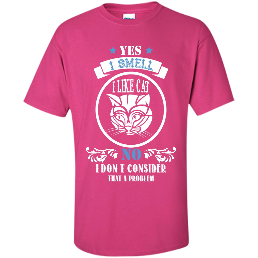 Cat Lover T-shirt I Smell Like A Cat No I Donäó»t Consider That A Problem Heliconia