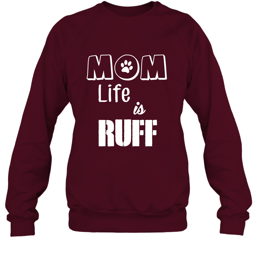 Mom Life Is Ruff Shirt Mommy Shirt Sweatshirt Sweatshirt Maroon