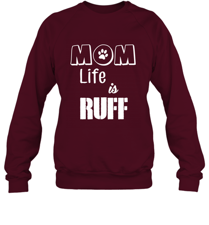 Mom Life Is Ruff Shirt Mommy Shirt Sweatshirt Sweatshirt Maroon