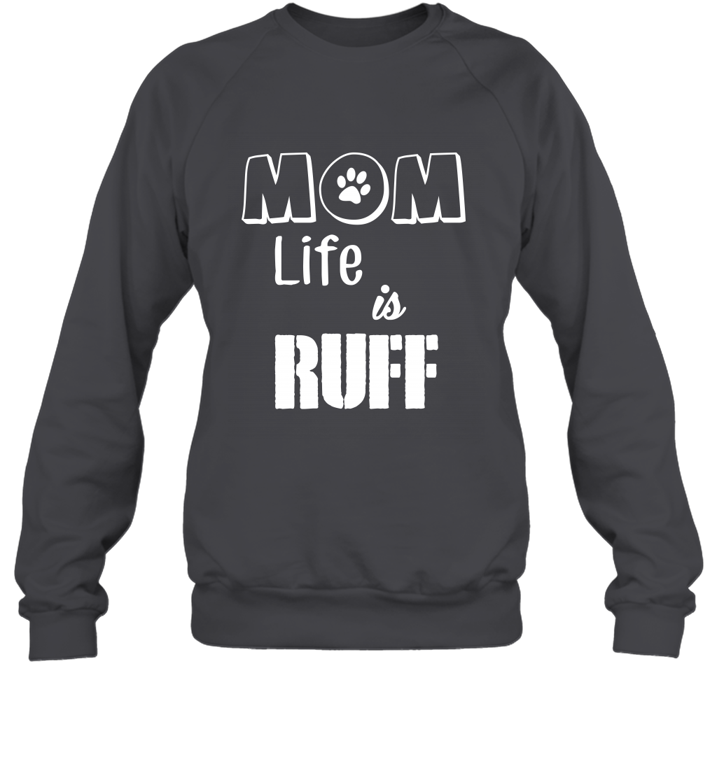 Mom Life Is Ruff Shirt Mommy Shirt Sweatshirt Sweatshirt Dark Heather