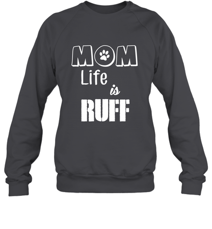 Mom Life Is Ruff Shirt Mommy Shirt Sweatshirt Sweatshirt Dark Heather