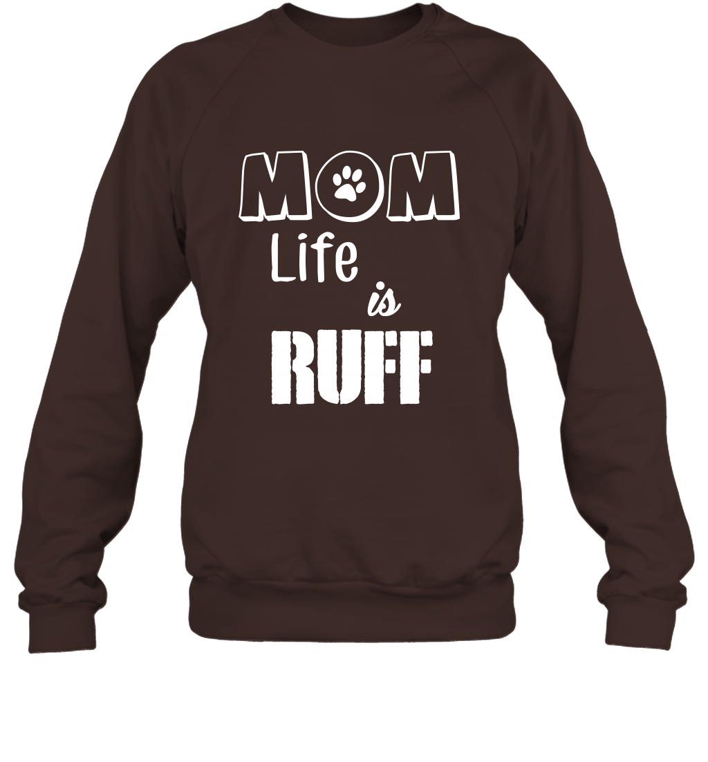 Mom Life Is Ruff Shirt Mommy Shirt Sweatshirt Sweatshirt Dark Chocolate