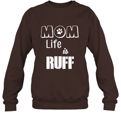 Mom Life Is Ruff Shirt Mommy Shirt Sweatshirt Sweatshirt Dark Chocolate