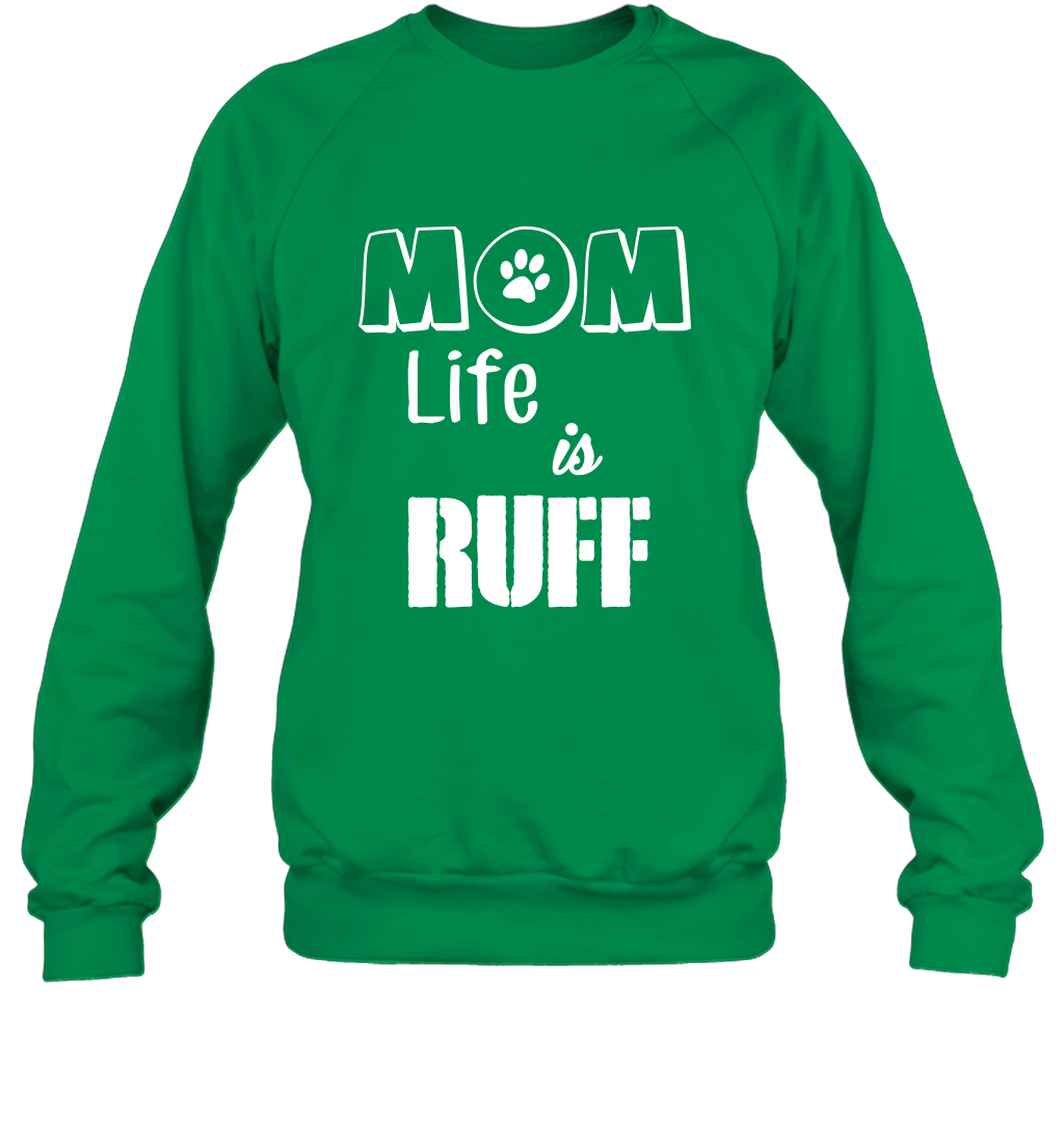 Mom Life Is Ruff Shirt Mommy Shirt Sweatshirt Sweatshirt Irish Green