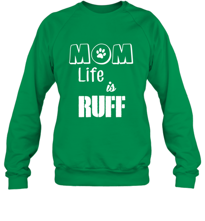 Mom Life Is Ruff Shirt Mommy Shirt Sweatshirt Sweatshirt Irish Green
