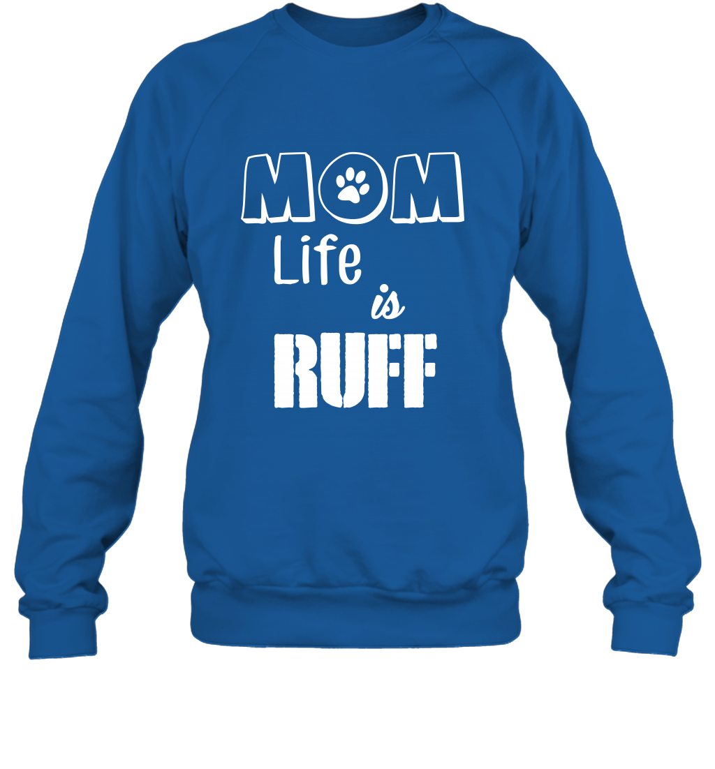 Mom Life Is Ruff Shirt Mommy Shirt Sweatshirt Sweatshirt Royal