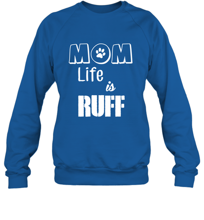 Mom Life Is Ruff Shirt Mommy Shirt Sweatshirt Sweatshirt Royal