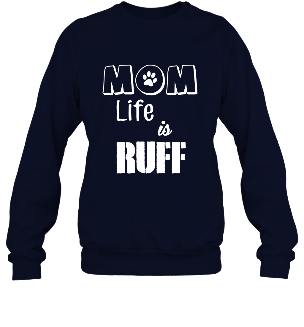 Mom Life Is Ruff Shirt Mommy Shirt Sweatshirt Sweatshirt Navy