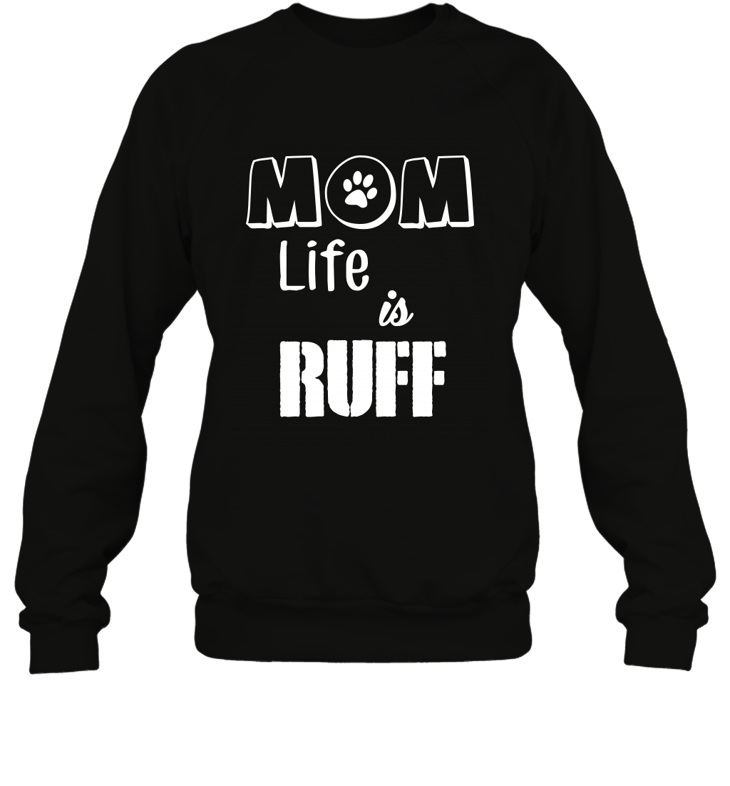 Mom Life Is Ruff Shirt Mommy Shirt Sweatshirt Sweatshirt Black