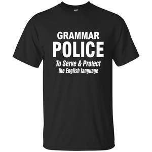 Grammar Police To Serve and Protect The English Language T-shirt