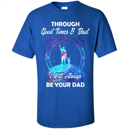Fathers Day T-shirt I Will Always Be Your Dad. Royal