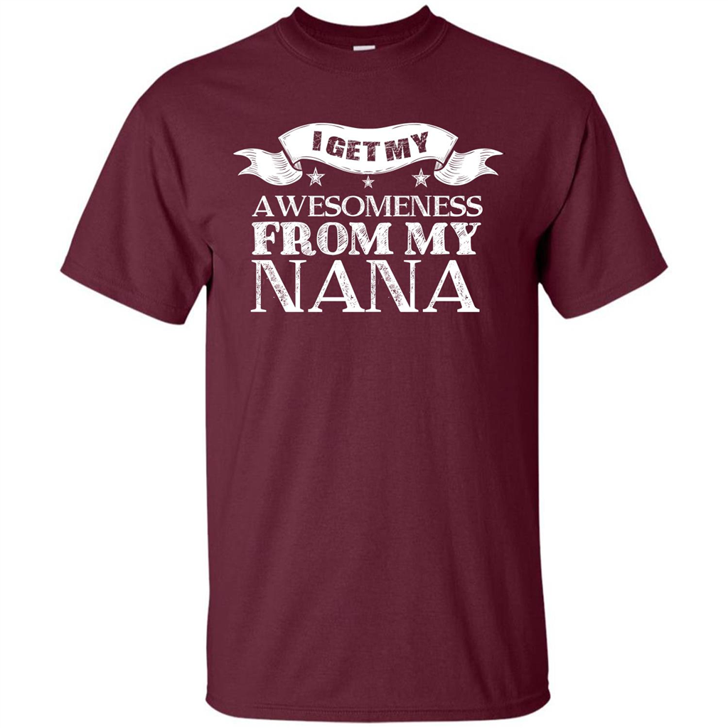 Family T-shirt I Get My Awesomeness From My Nana Maroon