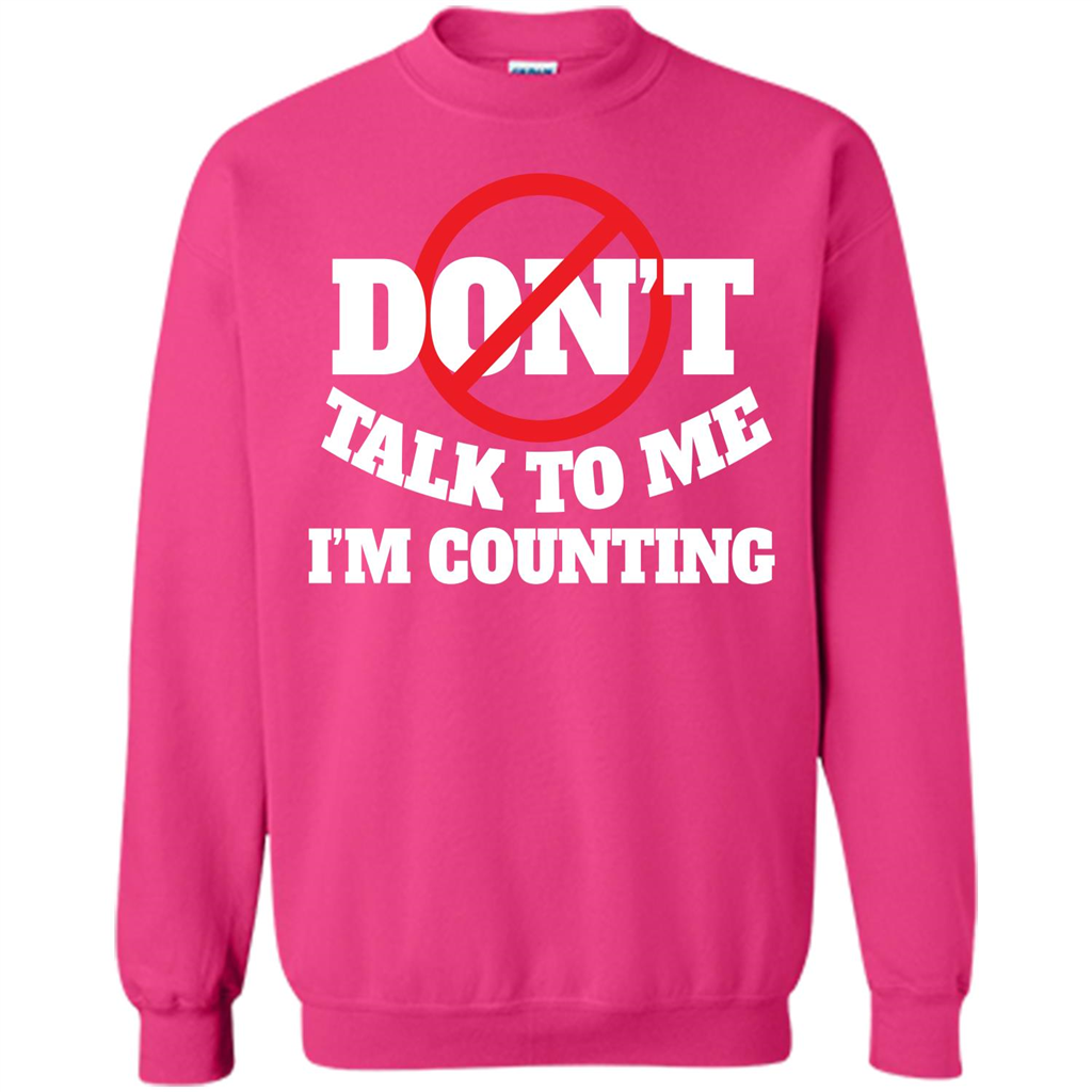 Dont Talk To Me Im Counting T-shirt Heliconia