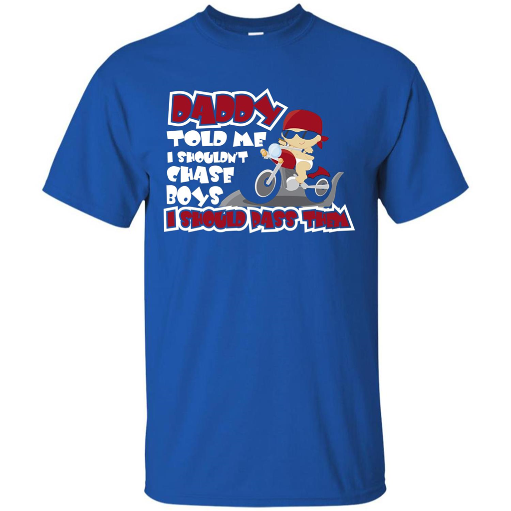Family Daddy Told Me I Shouldn't Chase Boys I Should Pass Them T-shirt Royal