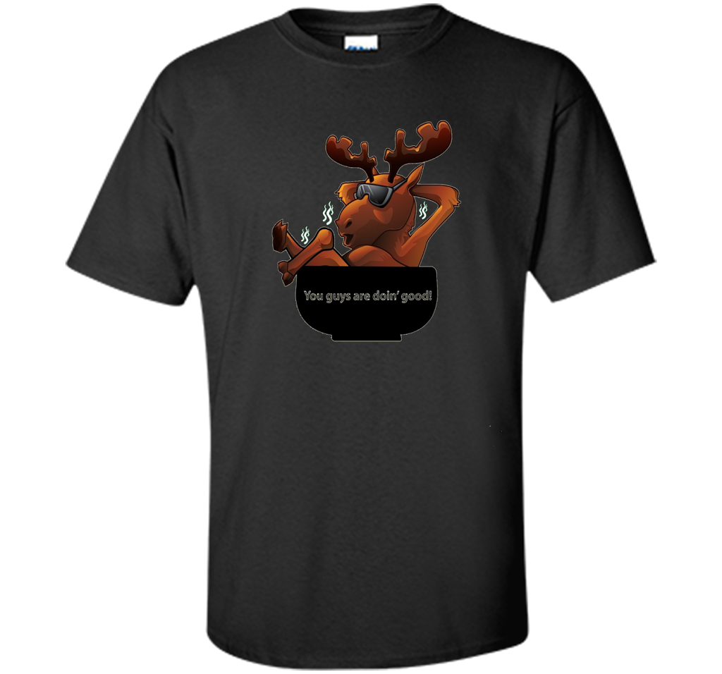 Moose Soup T-shirt You Guys Are Doin' Good T-shirt Black