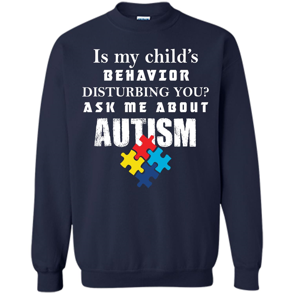 Autism Awareness T-shirt Is My Child’s Behavior Disturbing You T-shirt Navy