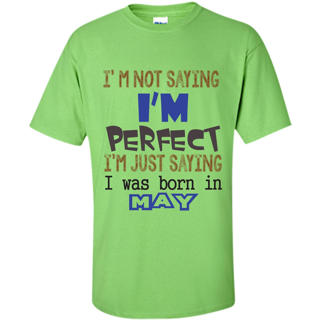 I'M Not Saying I Am Perfect I'M Just Saying I Was Born In May Lime