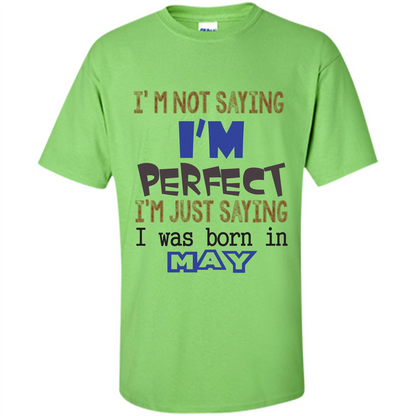 I'M Not Saying I Am Perfect I'M Just Saying I Was Born In May Lime