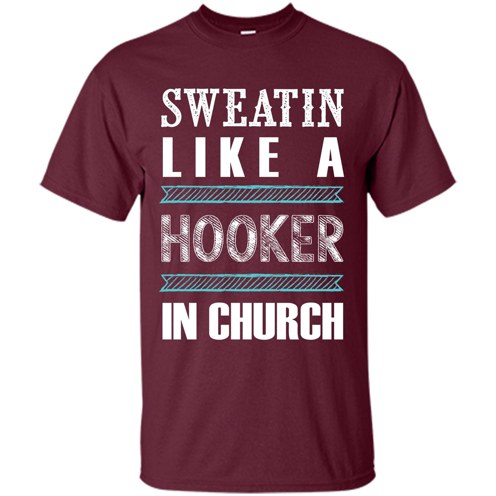 Sweatin Like A Hooker In Church T-shirt Maroon