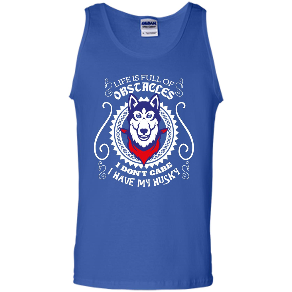Life Is Full Of Obstacles I don't Care I have Husky Royal