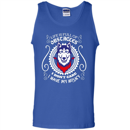 Life Is Full Of Obstacles I don't Care I have Husky Royal