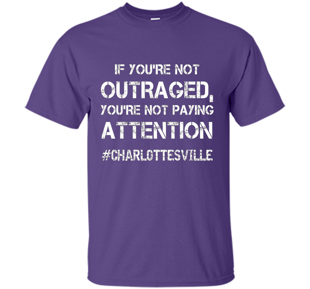 If You're Not Outraged You're Not Paying Attention T-shirt Purple