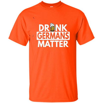 Oktoberfest T-shirt Drunk Germans Matter Orange