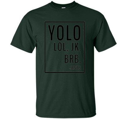 Christian T-shirt Yolo Lol Jk Brb Jesus T-shirt Forest Green