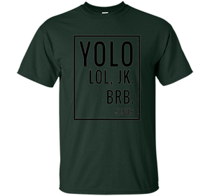 Christian T-shirt Yolo Lol Jk Brb Jesus T-shirt