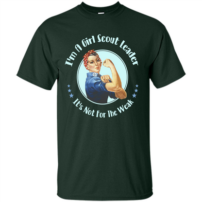 I'm A Girl Scout Leader It's Not For The Weak T-shirt Forest Green