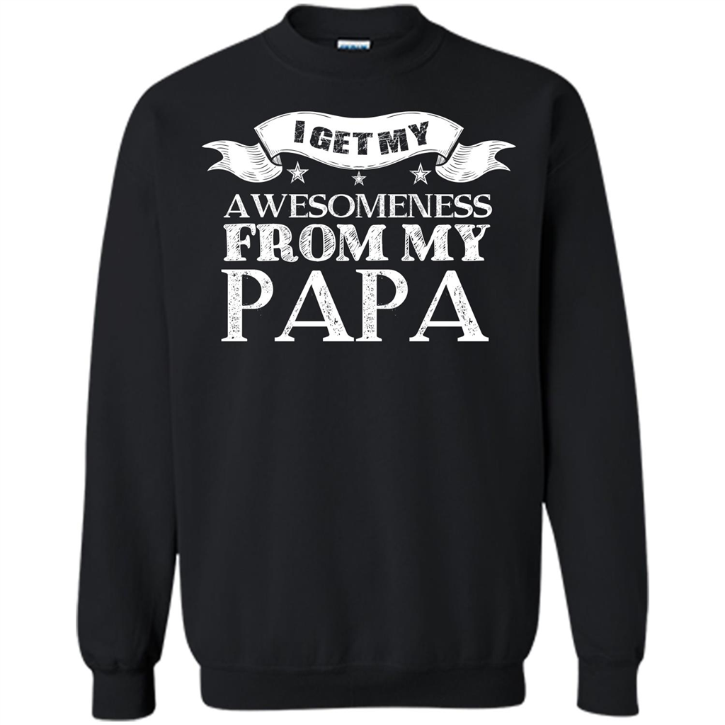 Family T-shirt I get My Awesomeness From My Papa Black