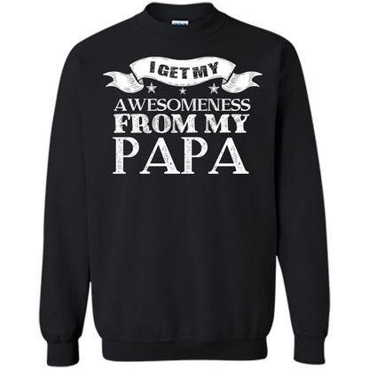 Family T-shirt I get My Awesomeness From My Papa Black