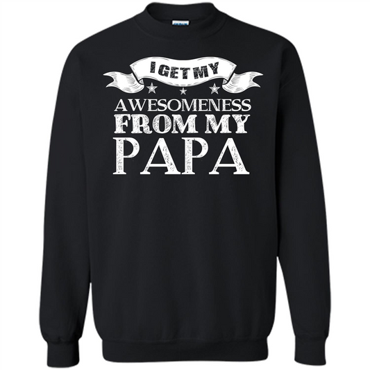 Family T-shirt I get My Awesomeness From My Papa Black