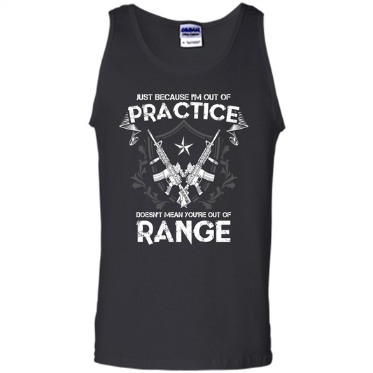 Military T-shirt Just Because I'm Out Of Practice Doesn't Mean You're Out Of Range Black