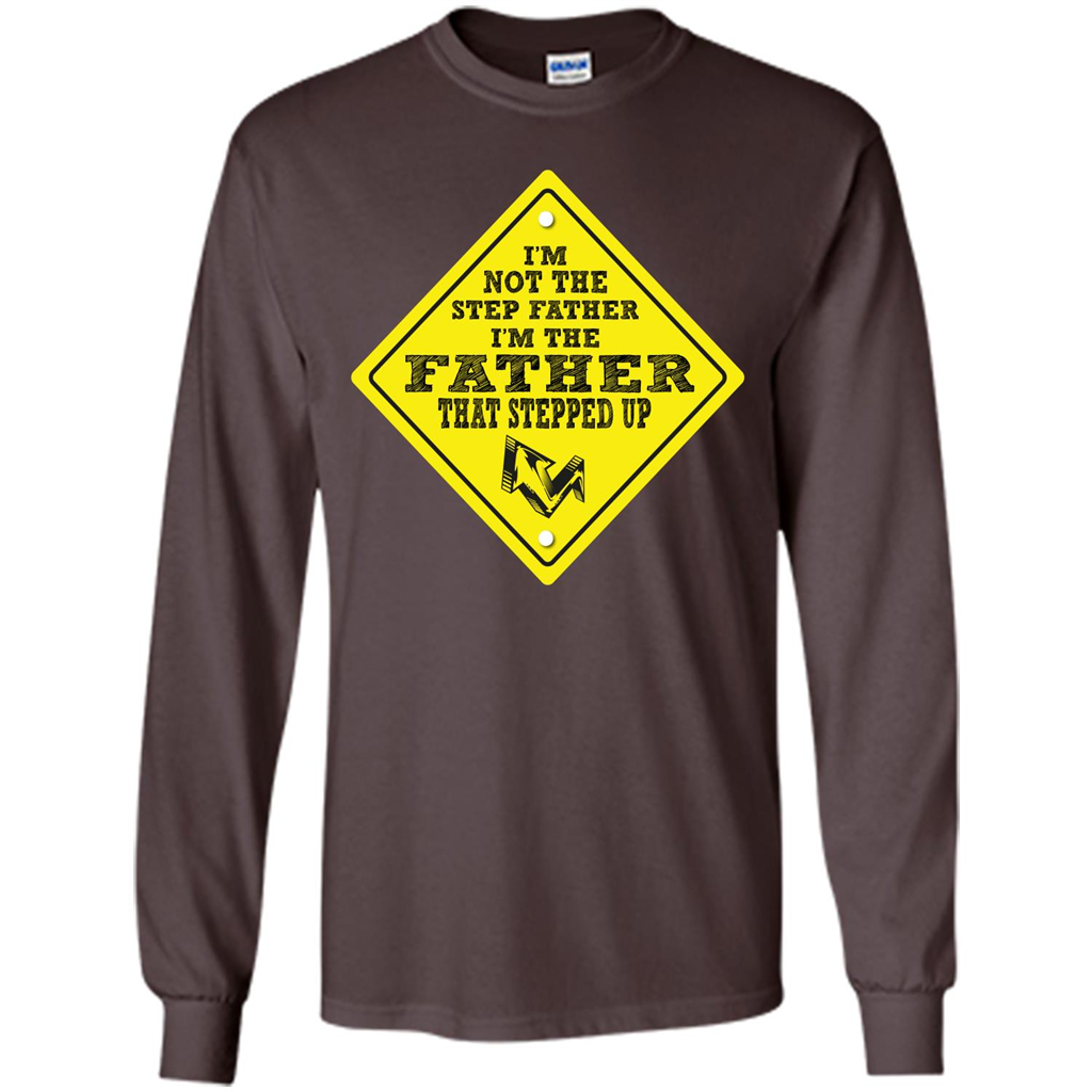 Step Father T-shirt I'm Not The Step Father I'm The Father That Stepped Up Dark Chocolate