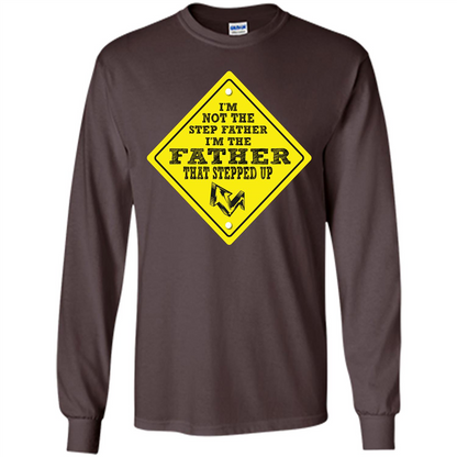 Step Father T-shirt I'm Not The Step Father I'm The Father That Stepped Up Dark Chocolate