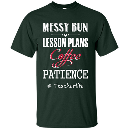 Teacher T-shirt Messy Bun Lesson Plans Coffee Patience # Teacherlife