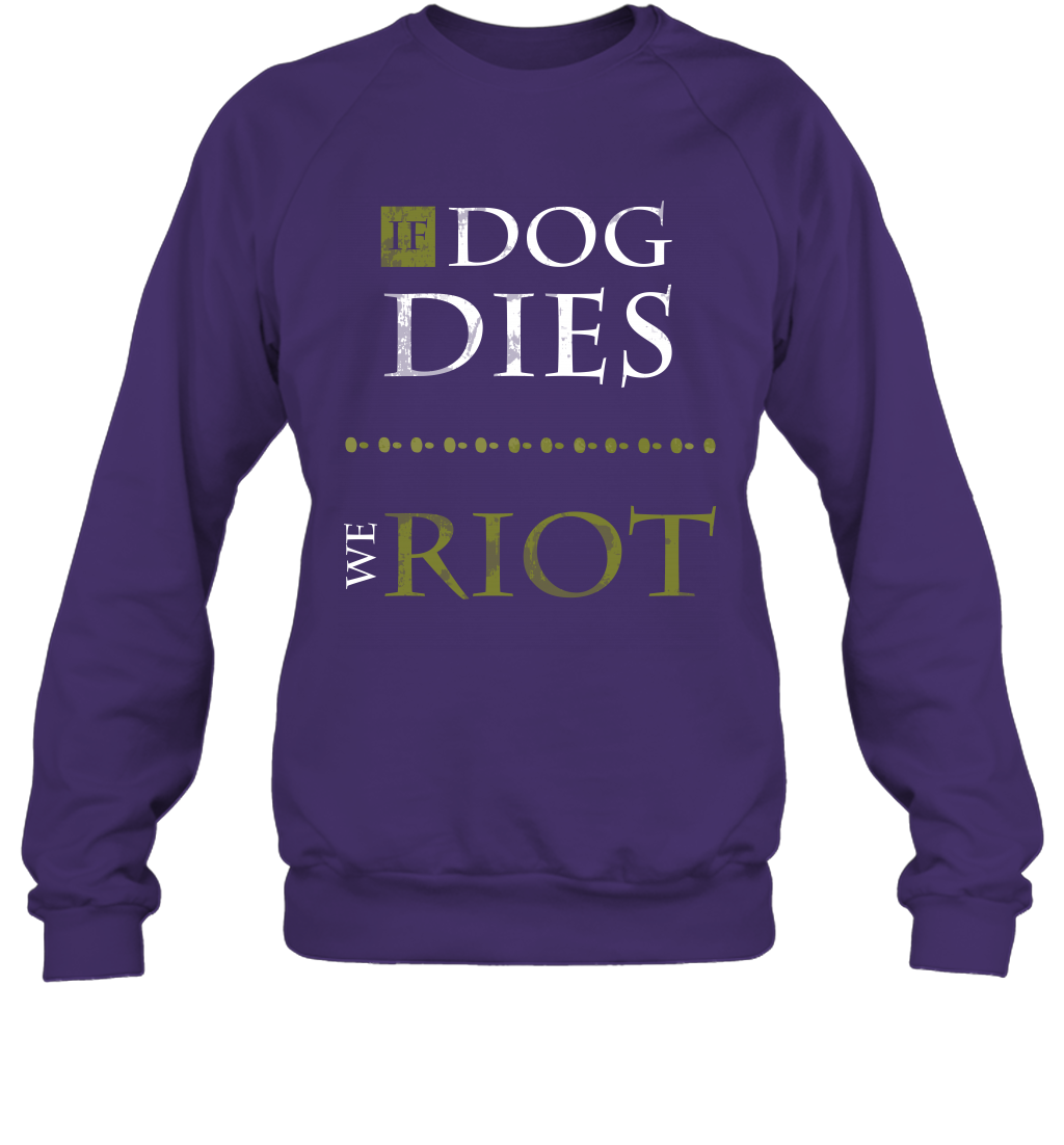 If Dog Dies We Riot Shirt Sweatshirt Sweatshirt Purple