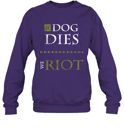 If Dog Dies We Riot Shirt Sweatshirt Sweatshirt Purple