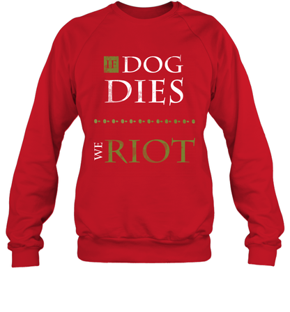 If Dog Dies We Riot Shirt Sweatshirt Sweatshirt Red