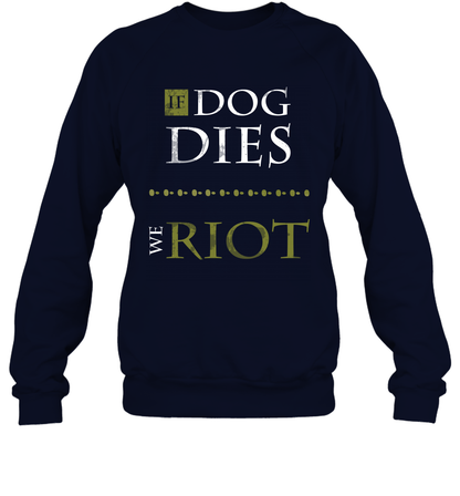 If Dog Dies We Riot Shirt Sweatshirt Sweatshirt Navy