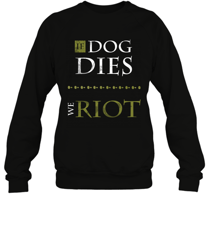 If Dog Dies We Riot Shirt Sweatshirt Sweatshirt Black