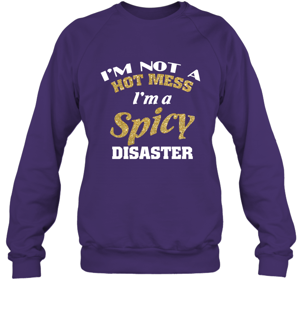 Im Not A Hot Mess Im A Spicy Disaster Shirt Sweatshirt Sweatshirt Purple