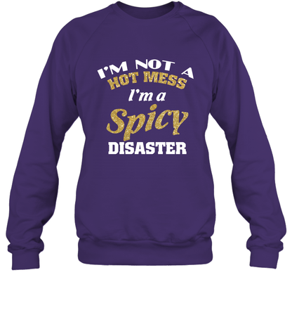 Im Not A Hot Mess Im A Spicy Disaster Shirt Sweatshirt Sweatshirt Purple