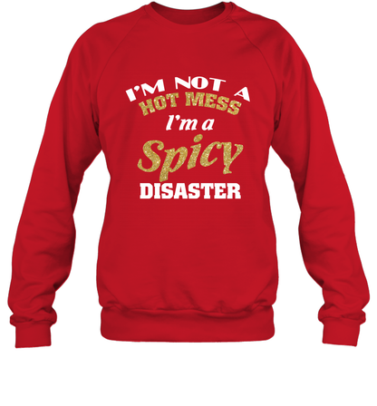 Im Not A Hot Mess Im A Spicy Disaster Shirt Sweatshirt Sweatshirt Red