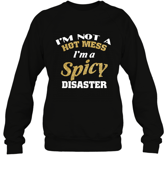 Im Not A Hot Mess Im A Spicy Disaster Shirt Sweatshirt Sweatshirt Black