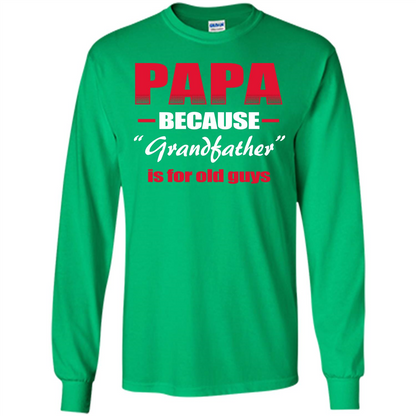 Papa T-shirt Papa Because Grandfather Is For Old Guys Irish Green