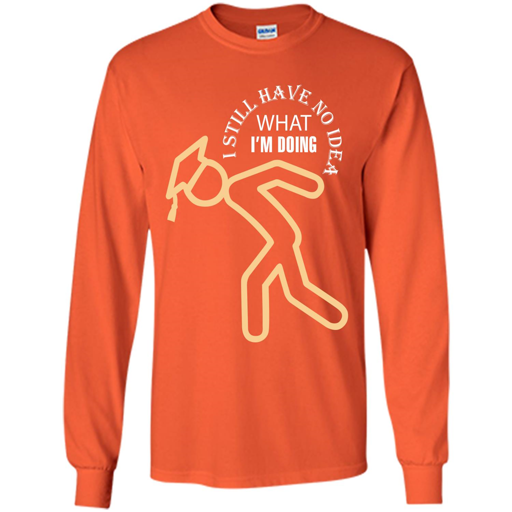 Funny Graduation T-shirt I Still Have No Idea What I‰۪m Doing Orange
